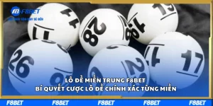 Lô Đề Miền Trung F8BET Bí Quyết Cược Lô Đề Chính Xác Từng Miền