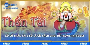 Xổ Số Thần Tài 6 Số Là Gì? Cách Chơi Dễ Trúng Tại F8BET