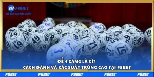 Đề 4 Càng Là Gì? Cách Đánh Và Xác Suất Trúng Cao Tại F8BET