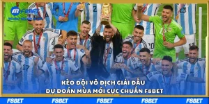 Kèo Đội Vô Địch Giải Đấu – Dự Đoán Mùa Mới Cực Chuẩn F8BET
