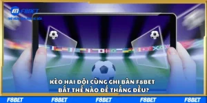 Kèo Hai Đội Cùng Ghi Bàn F8BET – Bắt Thế Nào Để Thắng Đều?