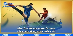 Kèo Tổng Số Pha Phạm Lỗi F8BET Cách Chơi Và Dự Đoán Chính Xác