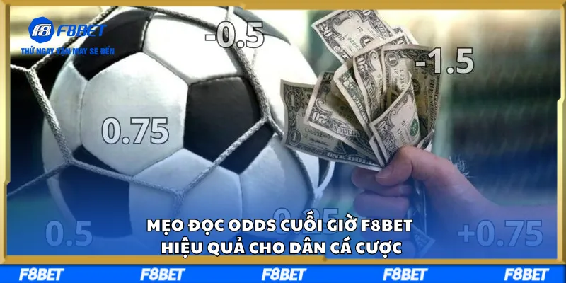 Mẹo Đọc Odds Cuối Giờ F8BET Hiệu Quả Cho Dân Cá Cược