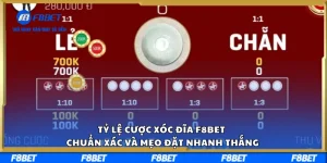 Tỷ Lệ Cược Xóc Đĩa F8BET Chuẩn Xác Và Mẹo Đặt Nhanh Thắng